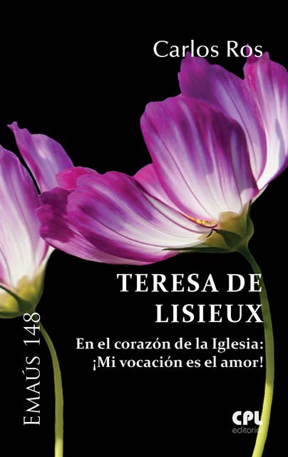 Teresa de Lisieux: En el corazón de la Iglesia: ¡Mi vocación es el amor!