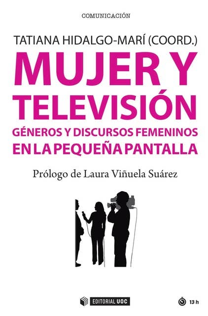 Mujer y televisión. Géneros y discursos femeninos en la pequeña pantalla