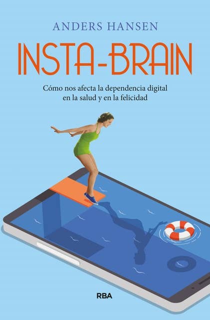 Insta-brain: Cómo nos afecta la dependencia digital en la salud y en la felicidad.