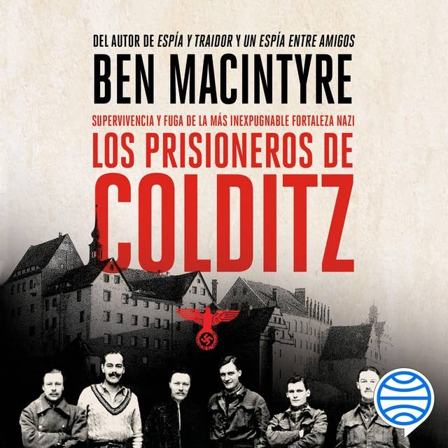 Los prisioneros de Colditz: Supervivencia y fuga de la más inexpugnable fortaleza nazi