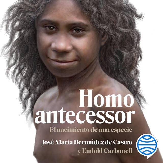 Homo antecessor: El nacimiento de una especie