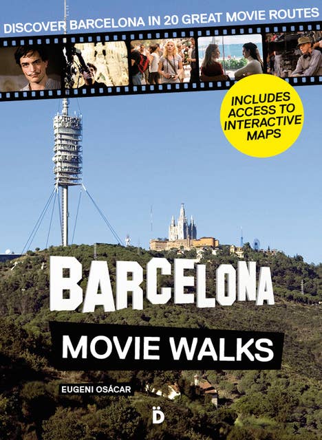 Barcelona Movie Walks: Discover Barcelona in 20 Great Movie Routes