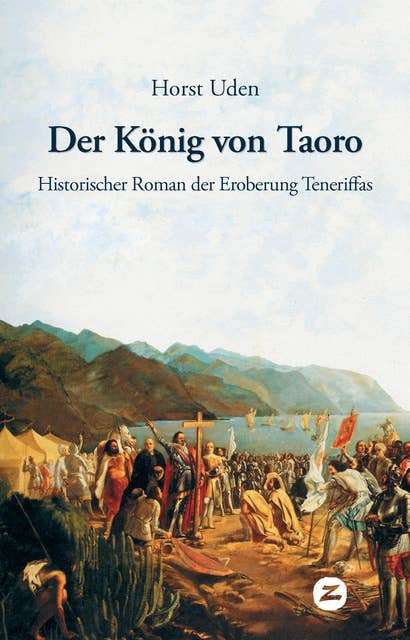 Der König von Taoro: Historischer Roman der Eroberung Teneriffas