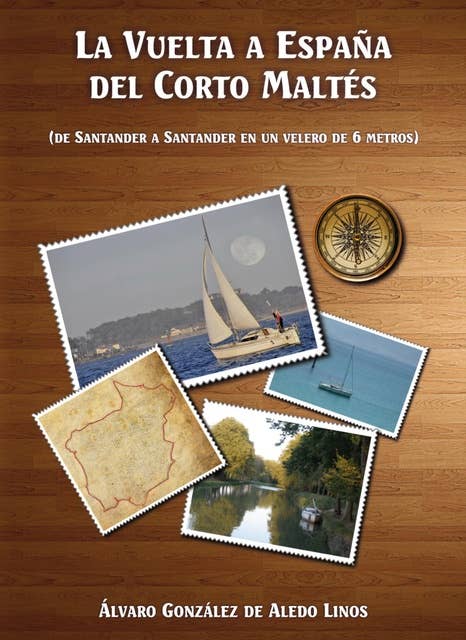 La vuelta a España del Corto Maltés: (De Santander a Santander en un velero de 6 metros)
