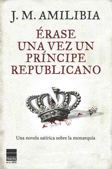 Érase una vez un príncipe republicano: Una novela satírica sobre la monarquía