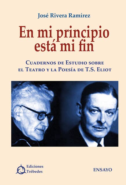En mi principio está mi fin: Cuadernos de estudio sobre el teatro y la poesía de T.S. Eliot