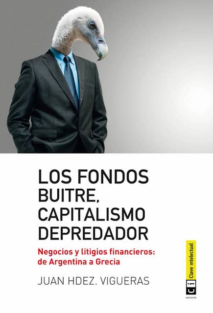 Los fondos buitres, capitalismo depredador: Negocios y litigios financieros: de Argentina a Grecia