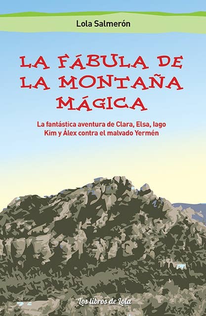 La fábula de la montaña mágica: La fantástica aventura de Clara, Elsa, Iago y Álex contra el malvado Yermén