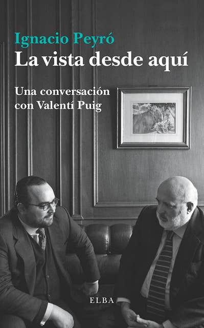 La vista desde aquí: Conversaciones con Valentí Puig