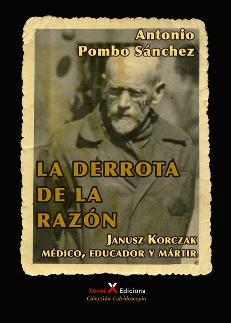 La derrota de la razón: Janusz Korczak: médico, educador y mártir