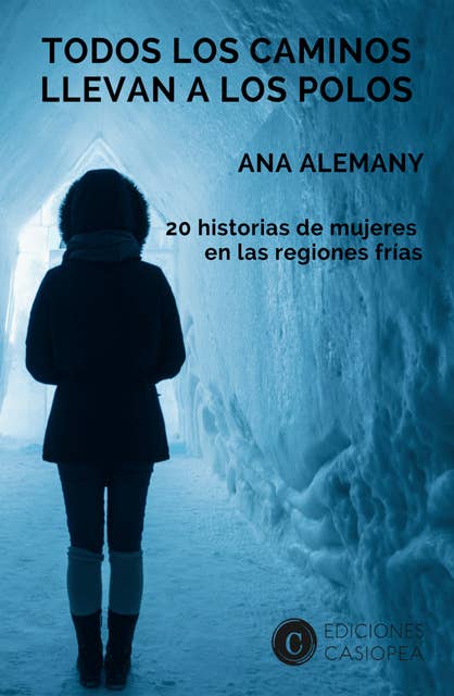 Todos los caminos llevan a los Polos: 20 historias de mujeres en las regiones frías