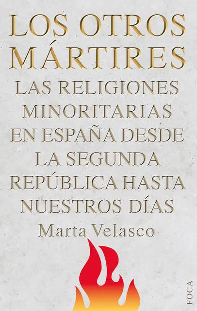 Los otros mártires: Las religiones minoritarias en España desde la Segunda República a nuestros días