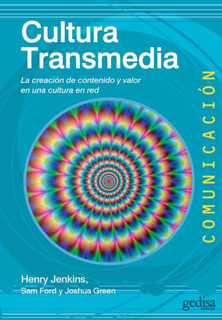 Cultura Transmedia: La creación de contenido y valor en una cultura en red