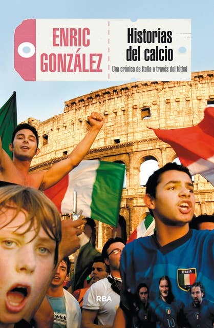 Historias del calcio: Una crónica de Italia a través del fútbol