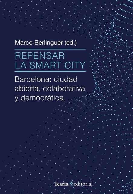Repensar la Smart City: Barcelona: ciudad abierta, colaborativa y democrática