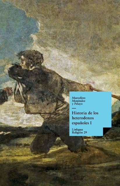 Historia de los heterodoxos españoles. Libro I