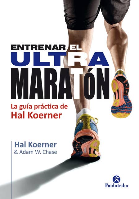 Entrenar el ultramaratón: La guía práctica de Hal Koerner