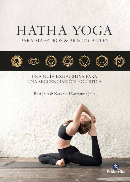 Hatha Yoga para maestros & practicantes: Una guía exhaustiva para una secuenciación holística
