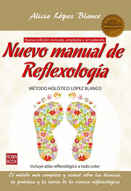 Nuevo manual de Reflexología: El método más completo y actual sobre las técnicas, la práctica y la teoría de la ciencia reflexológica