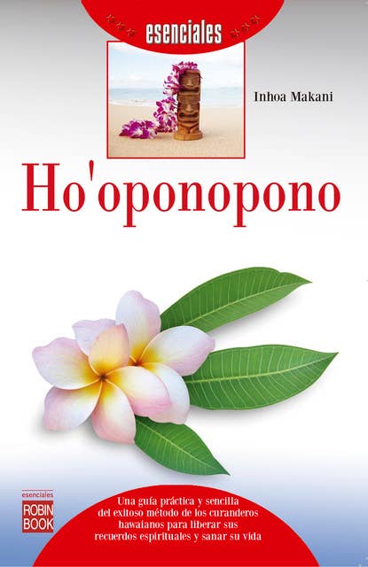 Ho'oponopono: Una guía práctica y sencilla del exitoso método de los curanderos hawaianos para liberar sus recuerdos espirituales y sanar su vida