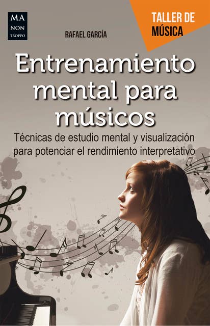 Entrenamiento mental para músicos: Técnicas de estudio mental y visualización para potenciar el rendimiento interpretativo