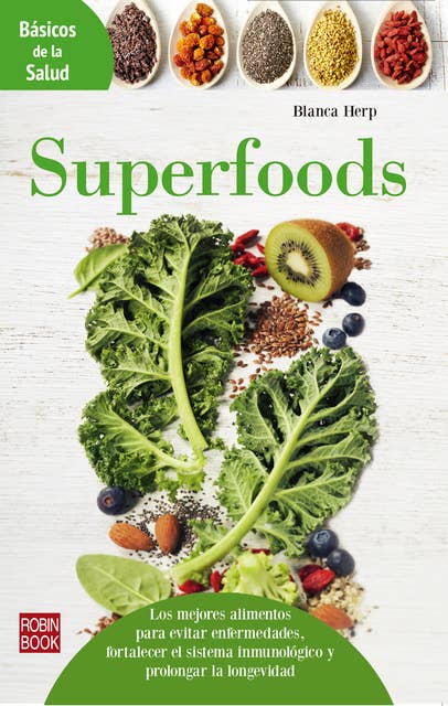 Superfoods: Los mejores alimentos para evitar enfermedades, fortalecer el sistema inmunológico y prolongar la longevidad
