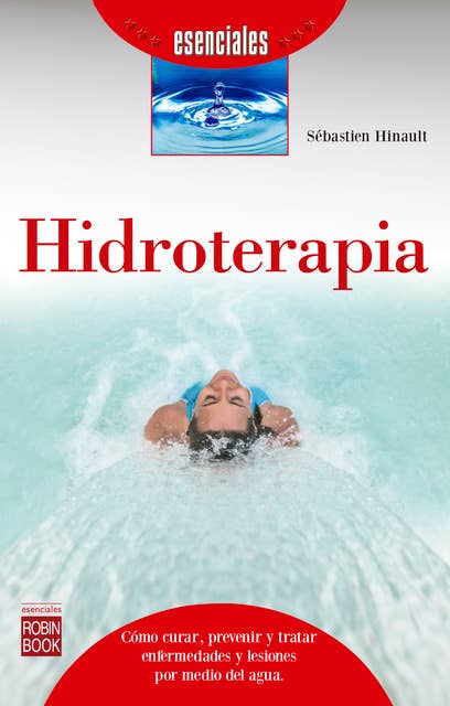 Hidroterapia: Cómo curar, prevenir y tratar enfermedades y lesiones por medio del agua