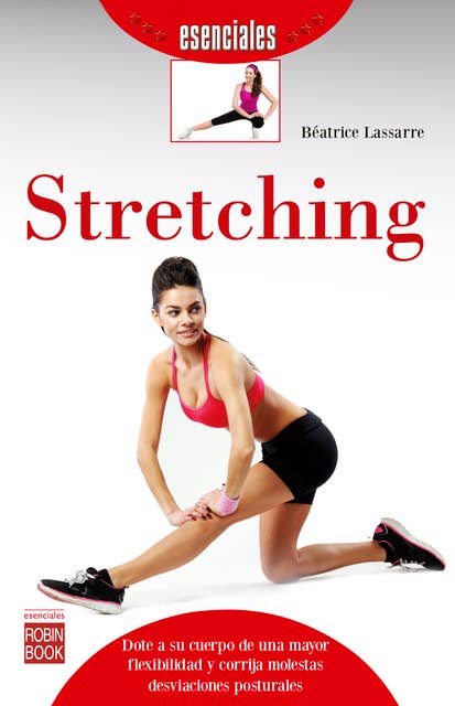 Stretching: Dote a su cuerpo de una mayor flexibilidad y corrija molestas desviaciones posturales