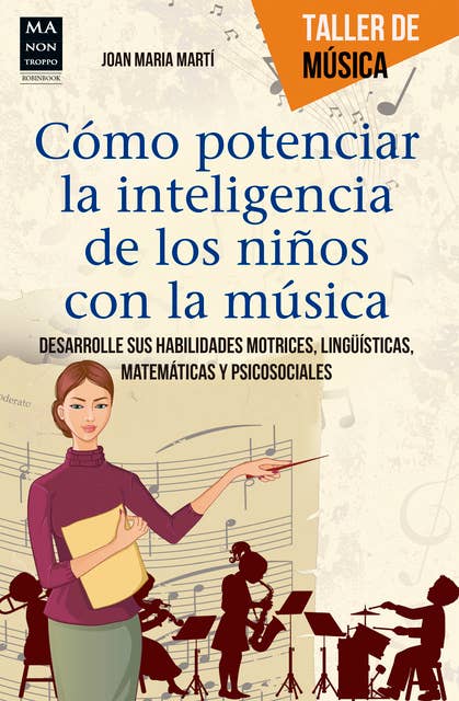 Cómo potenciar la inteligencia de los niños con la música: Desarrolle sus habilidades motrices, lingüísticas, matemáticas y psicosociales