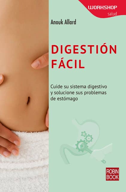 Digestión Fácil: Cuide su sistema digestivo y solucione sus problemas de estómago
