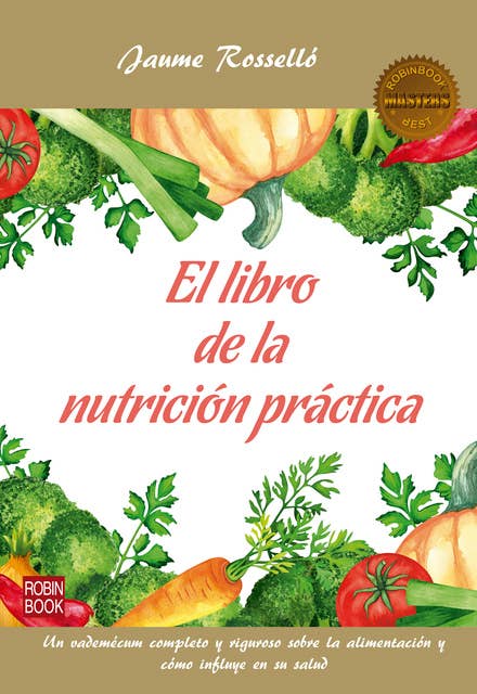 El libro de la nutrición práctica: Un vademécum completo y riguroso sobre la alimentación y cómo influye en su salud