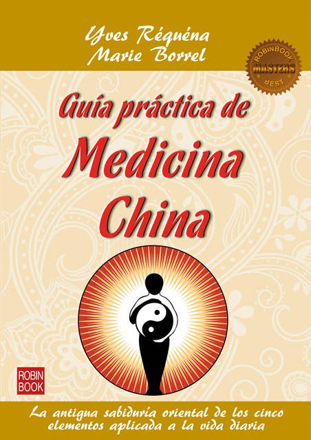 Guía práctica de medicina china: La antigua sabiduría oriental de los cinco elementos aplicada a la vida diaria