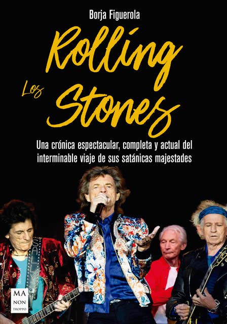 Los Rolling Stones: Una crónica espectacular, completa y actual del interminable viaje de sus satánicas majestades.