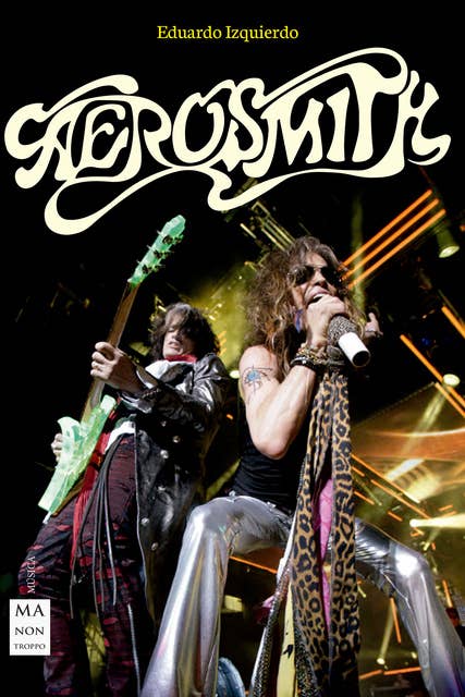 Aerosmith: La turbulenta historia de una de las bandas más espectaculares del Rock and Roll, auténticos iconos del Hard Rock