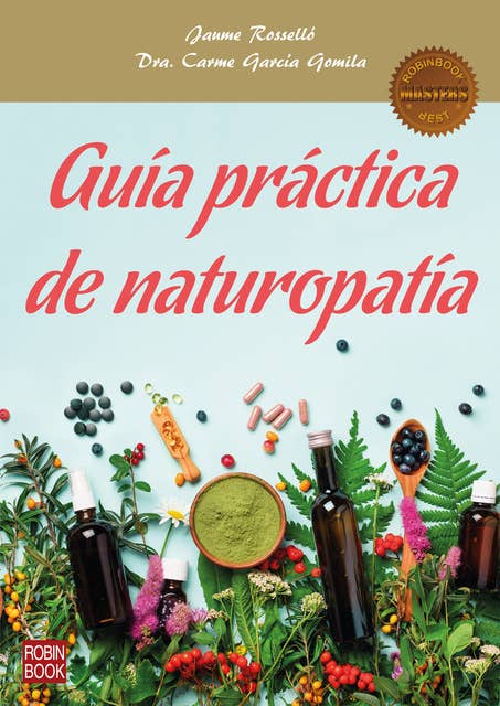 Guía práctica de naturopatía: La guía más completa para descubrir los principios fundamentales de las terapias naturales
