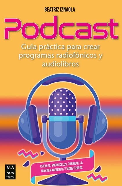Podcast: Guía práctica para crear programas radiofónicos y audiolibros