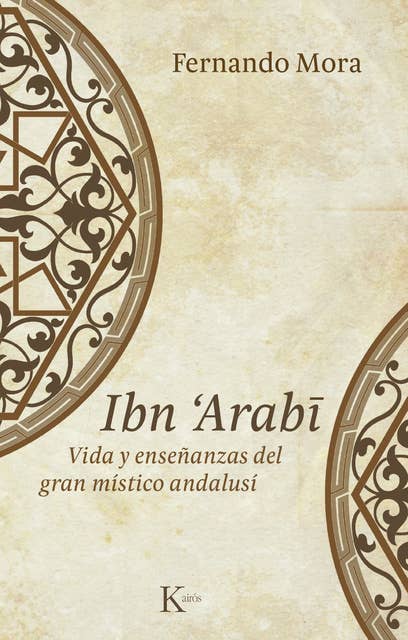 Ibn Arabî: Vida y enseñanzas del gran místico andalusí
