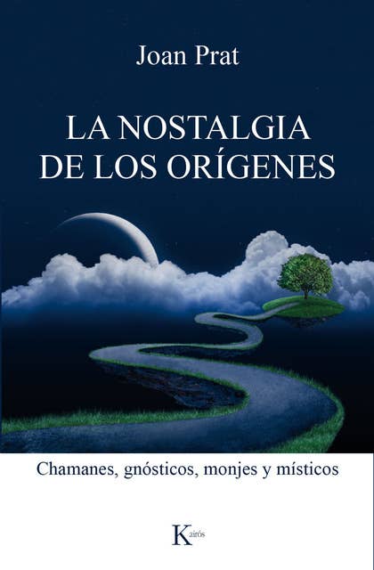 La nostalgia de los orígenes: Chamanes, gnósticos, monjes y místicos