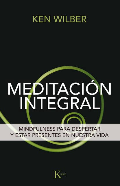 Meditación integral: Mindfulness para despertar y estar presentes en nuestra vida