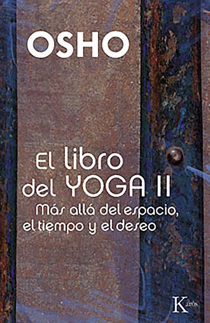 El libro del Yoga II: Más allá del espacio, el tiempo y el deseo
