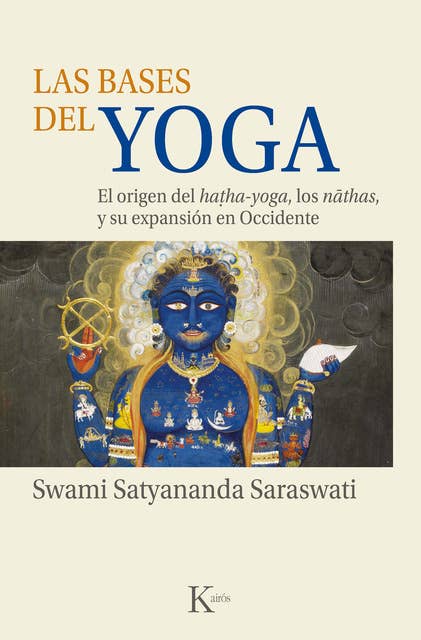 Las bases del yoga: El origen del hatha-yoga, los nathas, y su expansión en Occidente