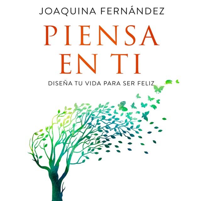 Piensa en ti: Diseña tu vida para ser feliz