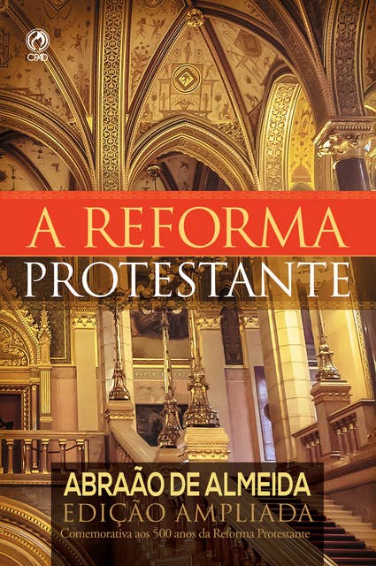 A Reforma Protestante: Edição Ampliada Comemorativa aos 500 Anos da Reforma Protestante
