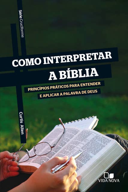 Como interpretar a Bíblia: Princípios básicos para entender e aplicar a palavra de Deus