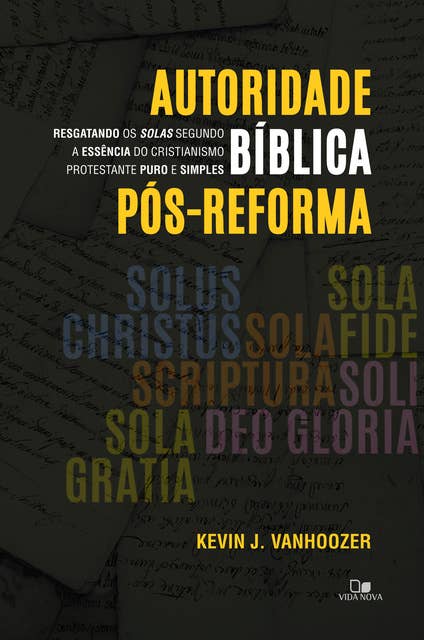 Autoridade bíblica pós-reforma: Resgatando os solas segundo a essência do cristianismo protestante puro e simples