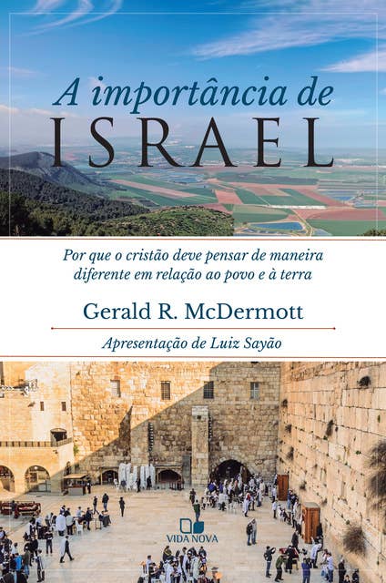 A importância de Israel: Por que o cristão deve pensar de maneira diferente em relação ao povo e a terra