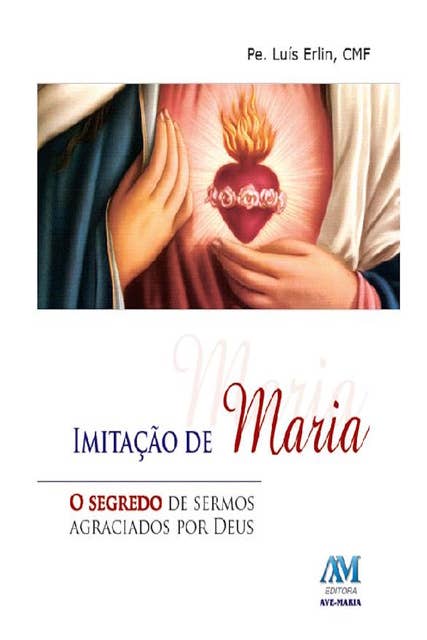 Imitação de Maria: O segredo de sermos agraciados por Deus