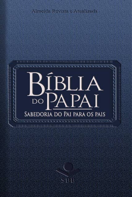 Bíblia do Papai - Almeida Revista e Atualizada: Sabedoria do Pai para os pais