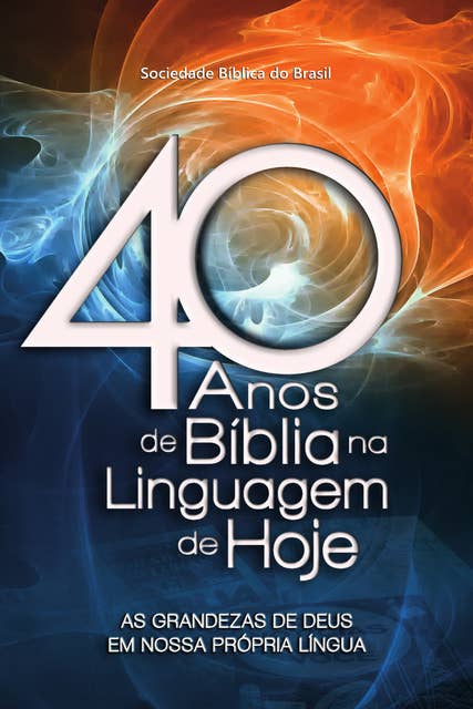 40 anos de Bíblia na Linguagem de Hoje: As grandezas de Deus em nossa própria língua