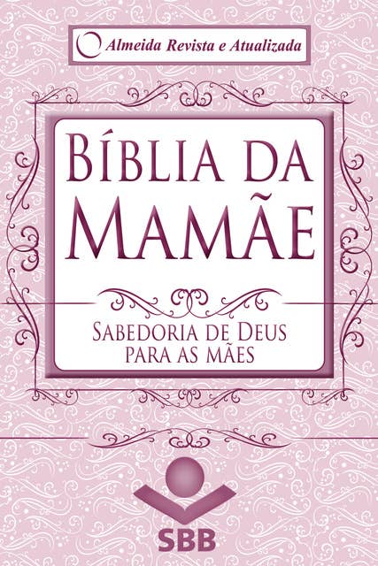 Bíblia da Mamãe - Almeida Revista e Atualizada: Sabedoria de Deus para as mães